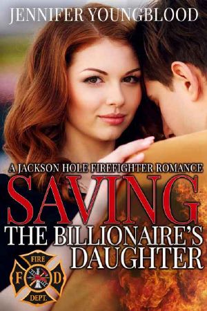 [Jackson Hole Firefighter 01] • Saving the Billionaire's Daughter